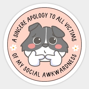 A sincere apology to all victims of my social awkwardness Sticker